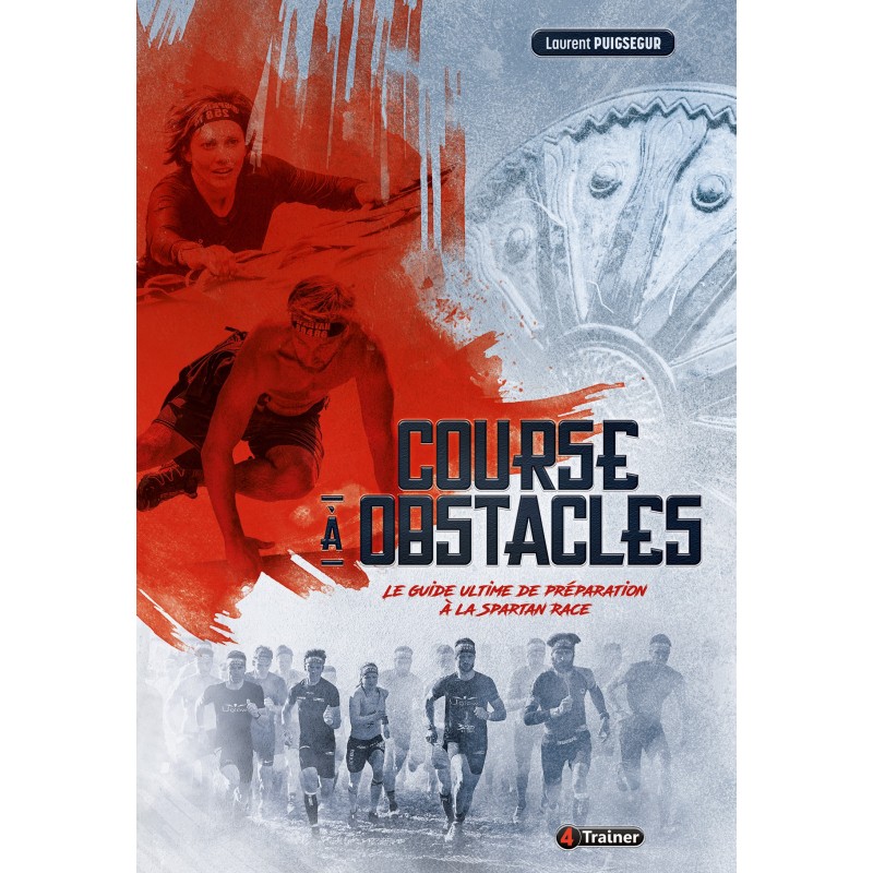 Course à obstacles - Le guide ultime de préparation à la Spartan Race