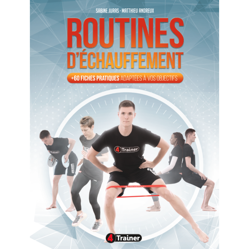 ROUTINES D'ÉCHAUFFEMENT : +60 Fiches Pratiques adaptées à vos objectifs - 4TRAINER EDITIONS