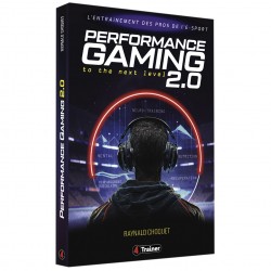 PERFORMANCE GAMING 2.0 - L'Entraînement des Pros de l'E-SPORT - 4TRAINER Editions